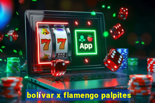 bolívar x flamengo palpites