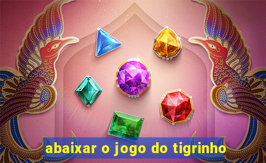 abaixar o jogo do tigrinho