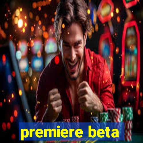 premiere beta