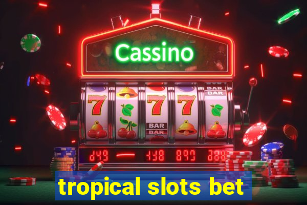 tropical slots bet