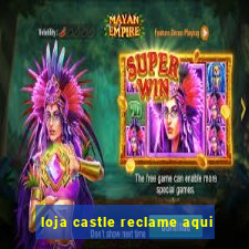 loja castle reclame aqui