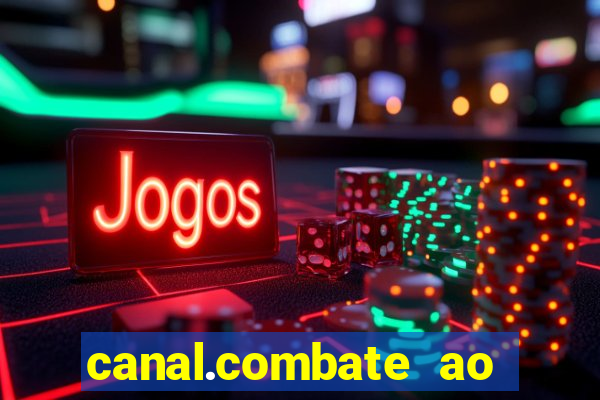 canal.combate ao vivo multicanais