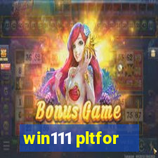 win111 pltfor