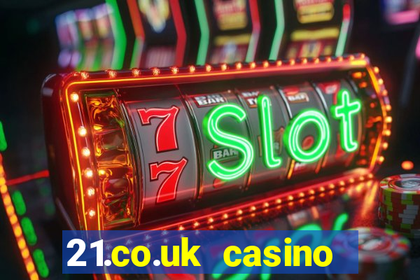 21.co.uk casino bonus code