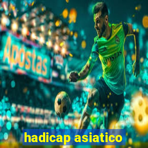 hadicap asiatico