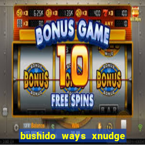 bushido ways xnudge slot free play