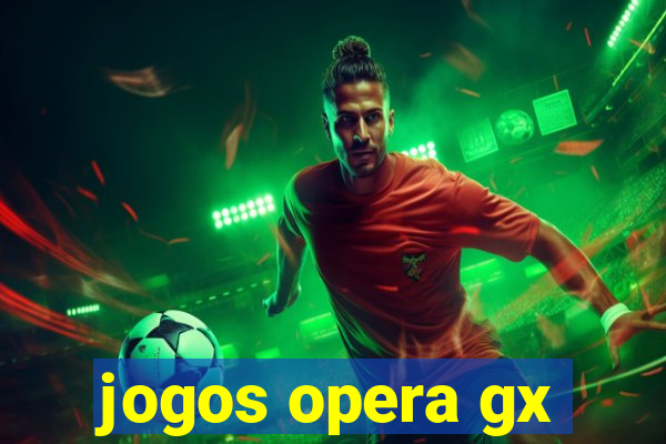 jogos opera gx