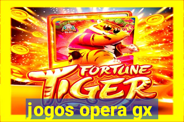 jogos opera gx