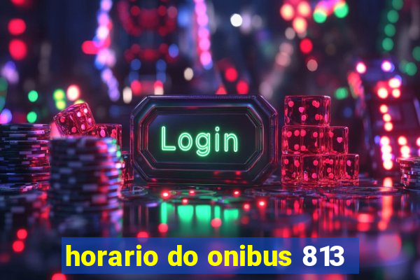 horario do onibus 813