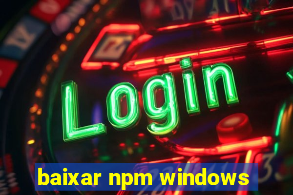 baixar npm windows