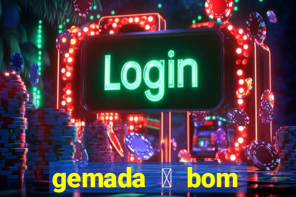 gemada 茅 bom para gripe