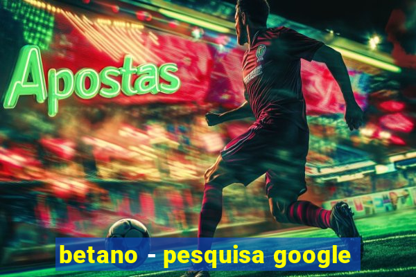 betano - pesquisa google