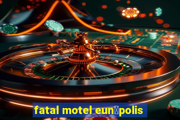 fatal motel eun谩polis