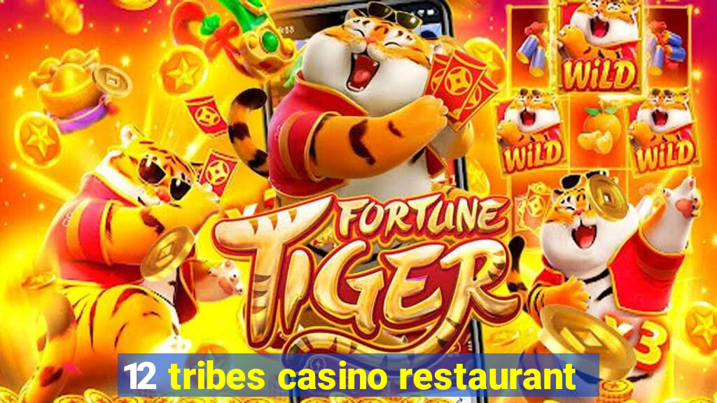 12 tribes casino restaurant