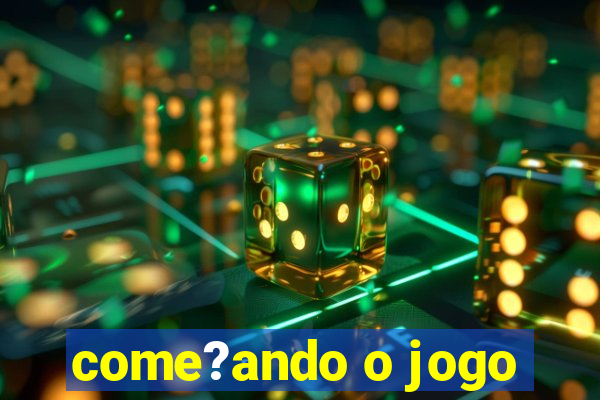 come?ando o jogo