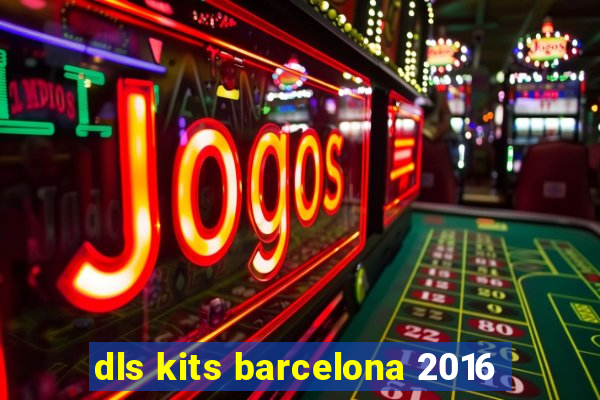 dls kits barcelona 2016