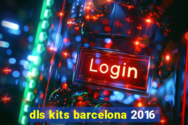 dls kits barcelona 2016