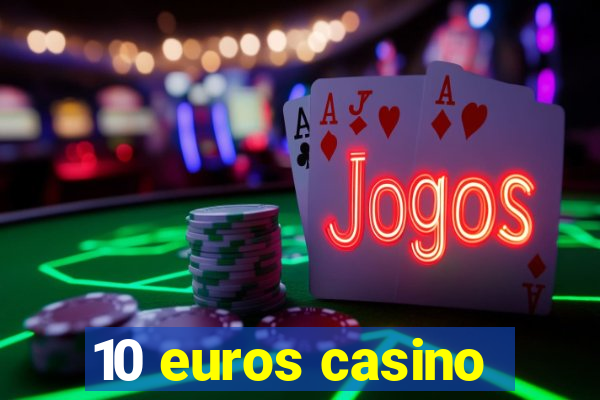 10 euros casino