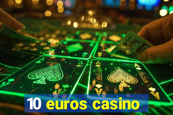 10 euros casino