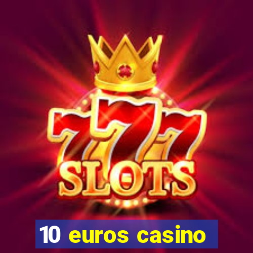 10 euros casino