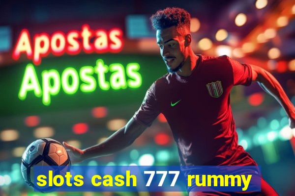 slots cash 777 rummy