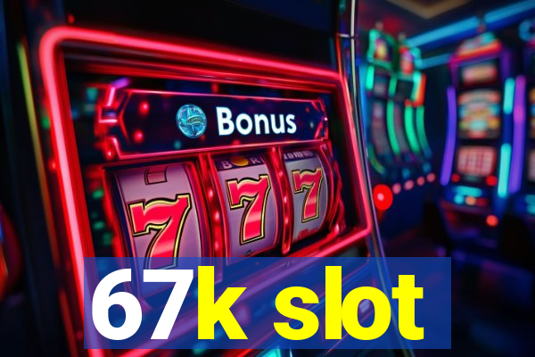 67k slot