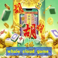 whale cloud game site oficial