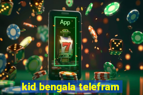 kid bengala telefram