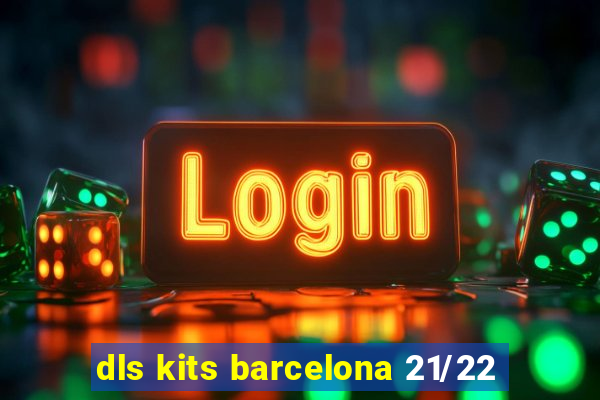 dls kits barcelona 21/22