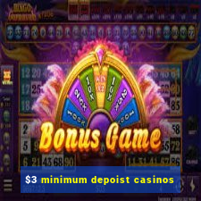 $3 minimum depoist casinos