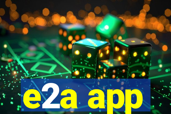 e2a app