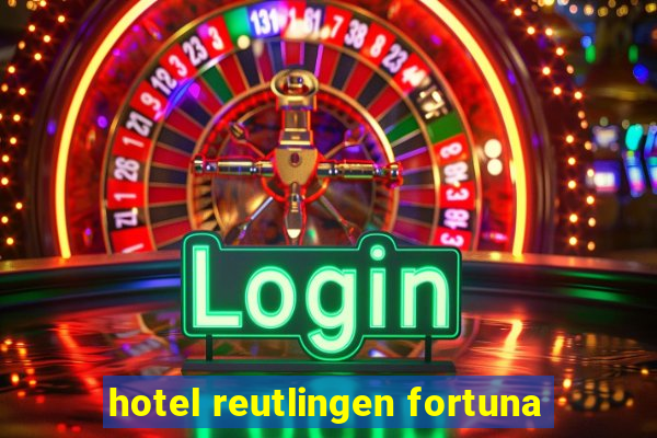 hotel reutlingen fortuna