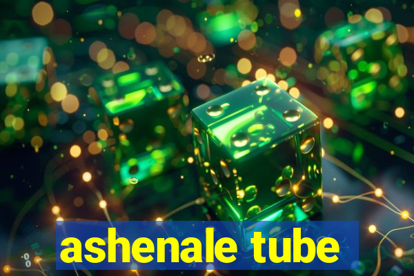 ashenale tube