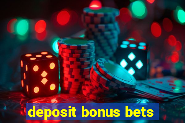 deposit bonus bets