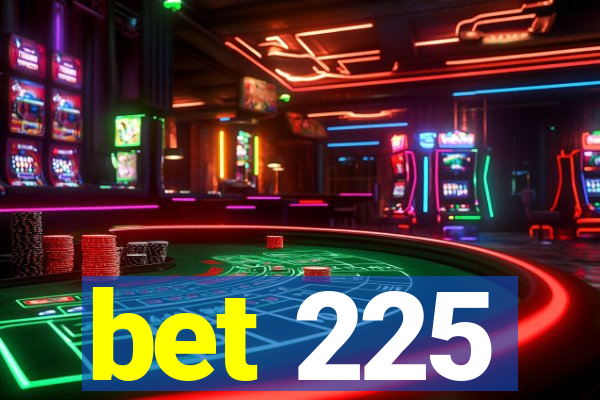 bet 225