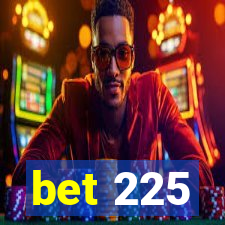 bet 225