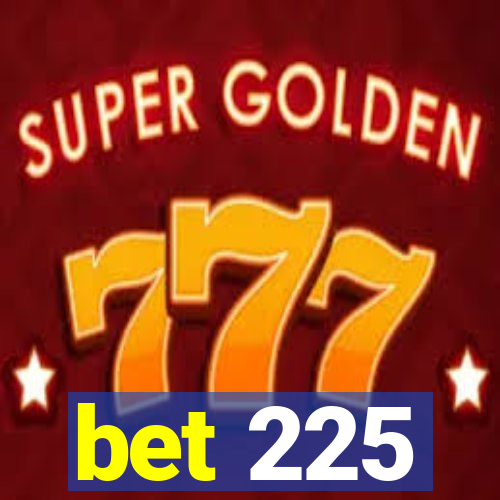 bet 225