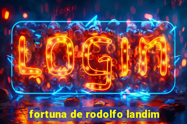 fortuna de rodolfo landim