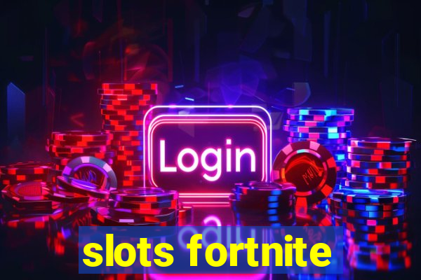 slots fortnite