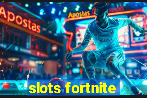 slots fortnite