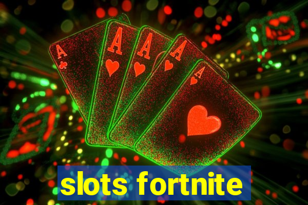 slots fortnite