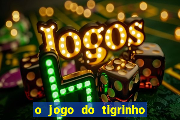 o jogo do tigrinho é confiável