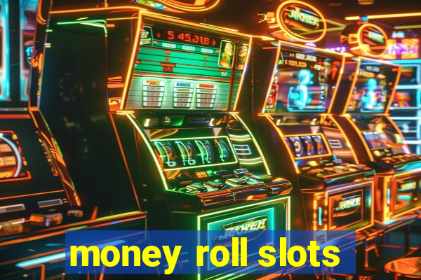 money roll slots