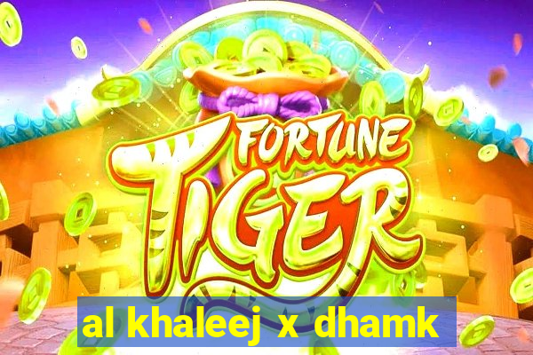 al khaleej x dhamk