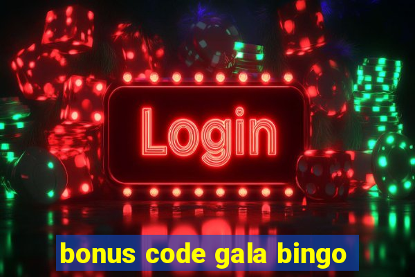 bonus code gala bingo