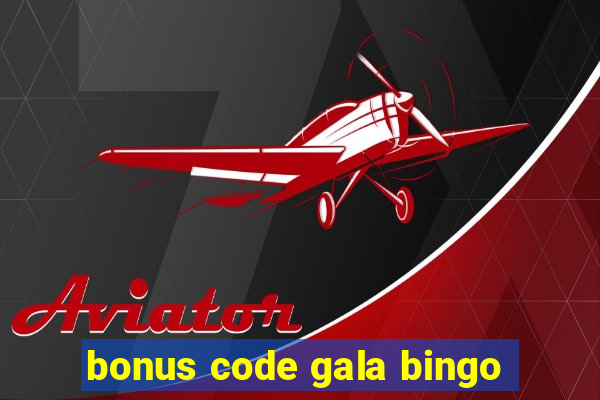 bonus code gala bingo