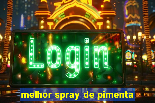 melhor spray de pimenta