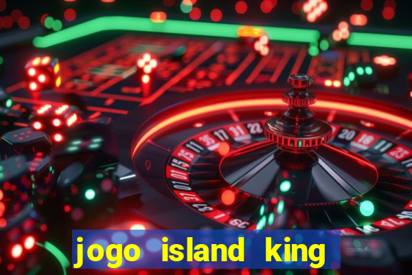 jogo island king paga mesmo