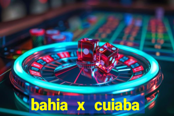 bahia x cuiaba onde assistir