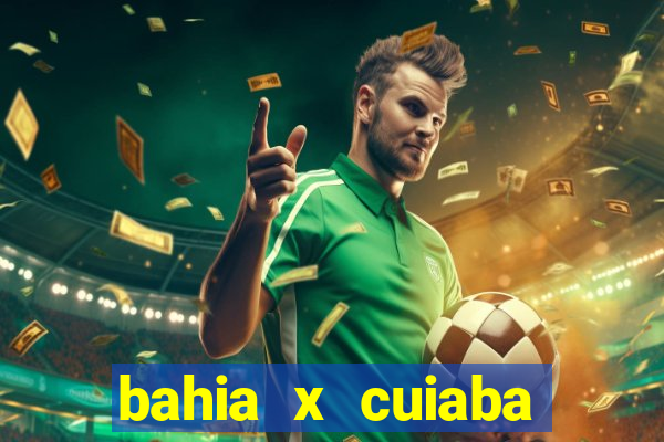 bahia x cuiaba onde assistir